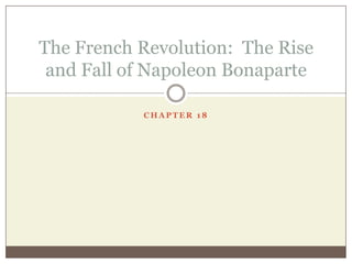 The French Revolution: The Rise
 and Fall of Napoleon Bonaparte

           CHAPTER 18
 