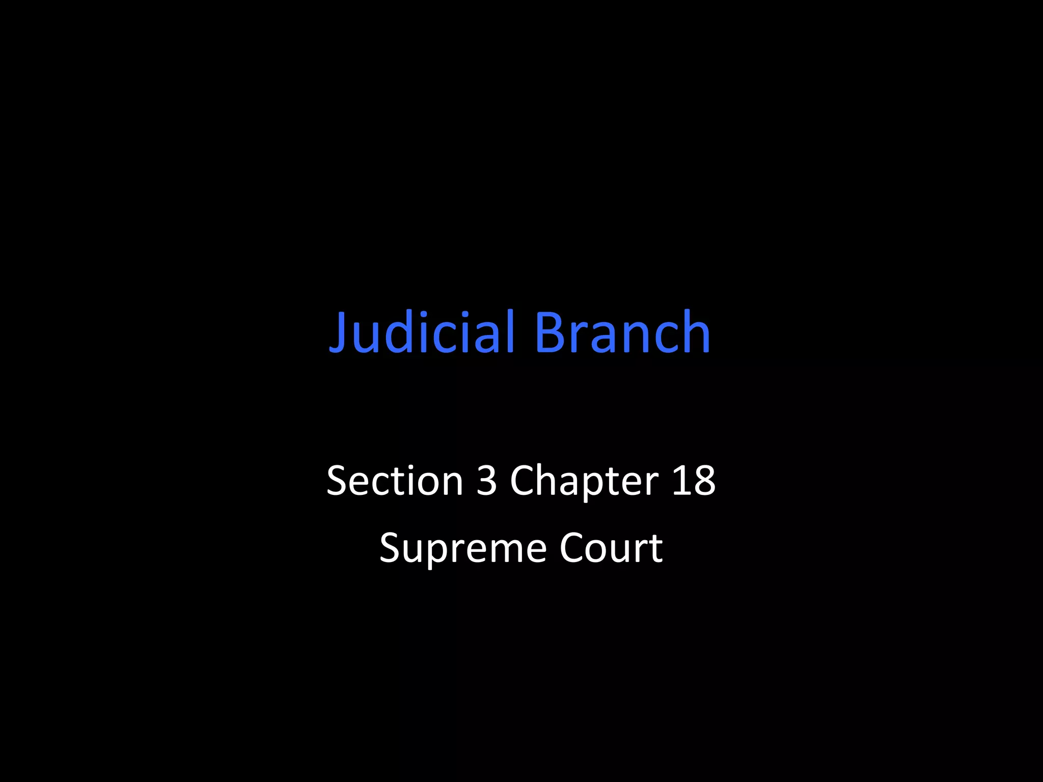 Judicial Branch
Section 3 Chapter 18
Supreme Court
 