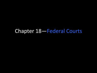 Chapter 18—Federal Courts
 