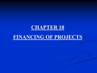 CHAPTER 18
FINANCING OF PROJECTS
 