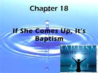 Chapter 18 If She Comes Up, It’s Baptism 
