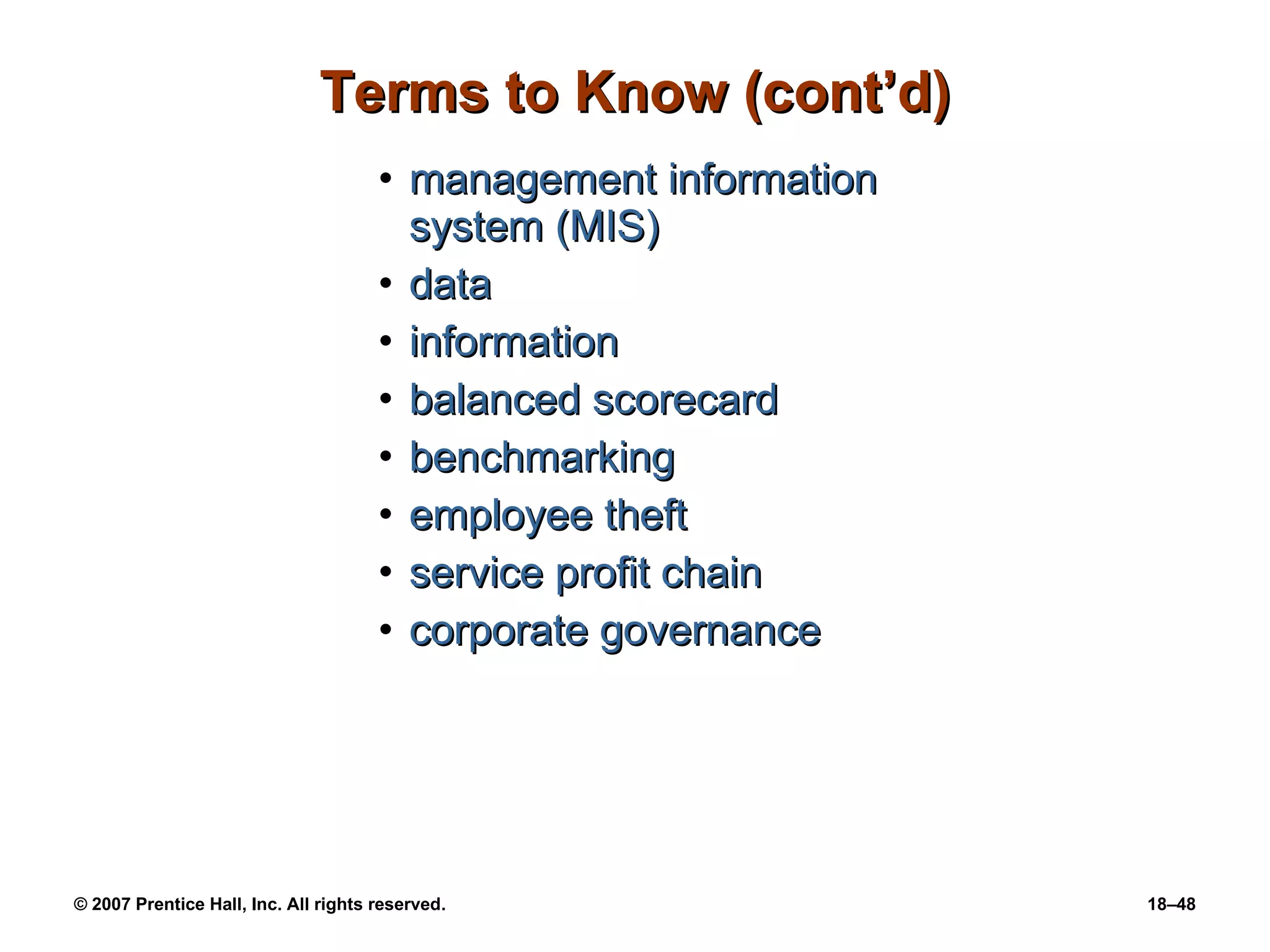 Terms to Know (cont’d) management information system (MIS) data information balanced scorecard benchmarking employee theft service profit chain corporate governance 