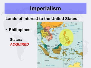 Imperialism Lands of Interest to the United States: Philippines Status: ACQUIRED