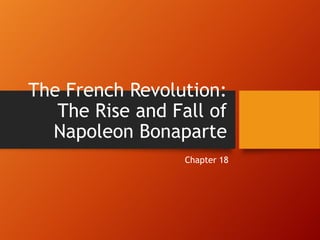 The French Revolution:
   The Rise and Fall of
  Napoleon Bonaparte
                  Chapter 18
 