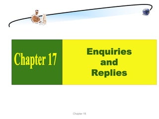 Enquiries
               and
              Replies



Chapter 18
 