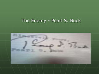 The Enemy –
The Enemy - Pearl S. Buck
 