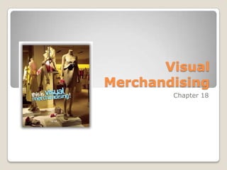 Visual
Merchandising
        Chapter 18
 