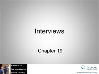 Interviews

 Chapter 19



              © 2009 Delmar, Cengage Learning
 