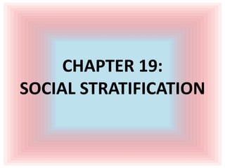 CHAPTER 19:
SOCIAL STRATIFICATION
 
