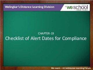 Welingkar’s Distance Learning Division

CHAPTER-19

Checklist of Alert Dates for Compliance

We Learn – A Continuous Learning Forum

 