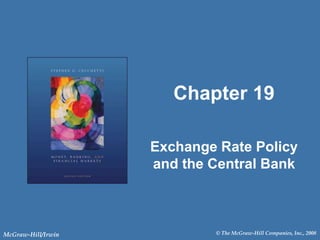 © The McGraw-Hill Companies, Inc., 2008
McGraw-Hill/Irwin
Chapter 19
Exchange Rate Policy
and the Central Bank
 