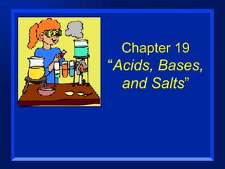 Chapter 19 “ Acids, Bases, and Salts ” 