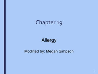 1
Chapter 19
Allergy
Modified by: Megan Simpson
 
