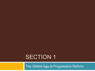 Section 1The Gilded Age & Progressive Reform