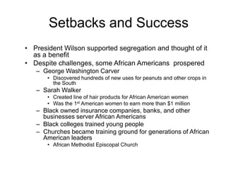 Setbacks and SuccessPresident Wilson supported segregation and thought of it as a benefit