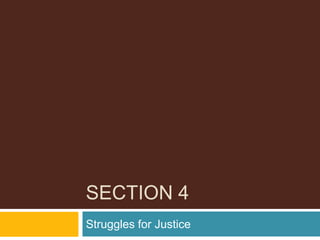 SECTION 4
Struggles for Justice
 