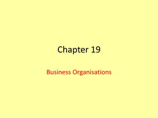 Chapter 19

Business Organisations
 