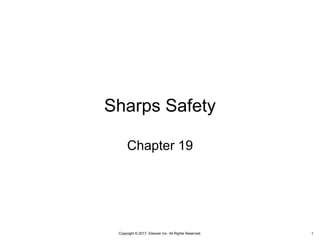 Copyright © 2017, Elsevier Inc. All Rights Reserved.
Sharps Safety
Chapter 19
1
 