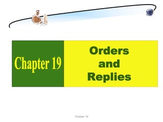 Orders
          and
         Replies


Chapter 19
 