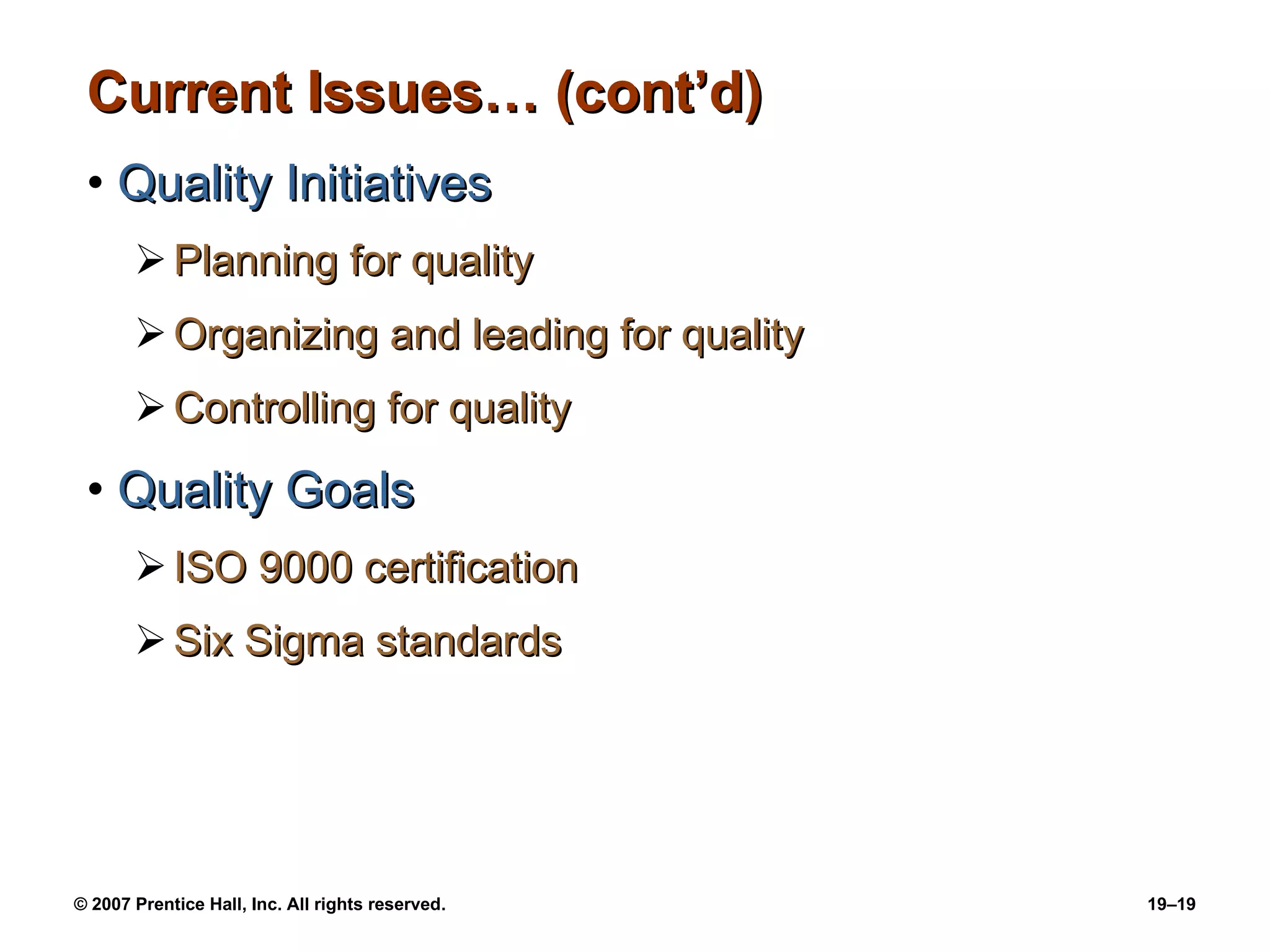 Current Issues… (cont’d) Quality Initiatives Planning for quality Organizing and leading for quality Controlling for quality Quality Goals ISO 9000 certification Six Sigma standards 