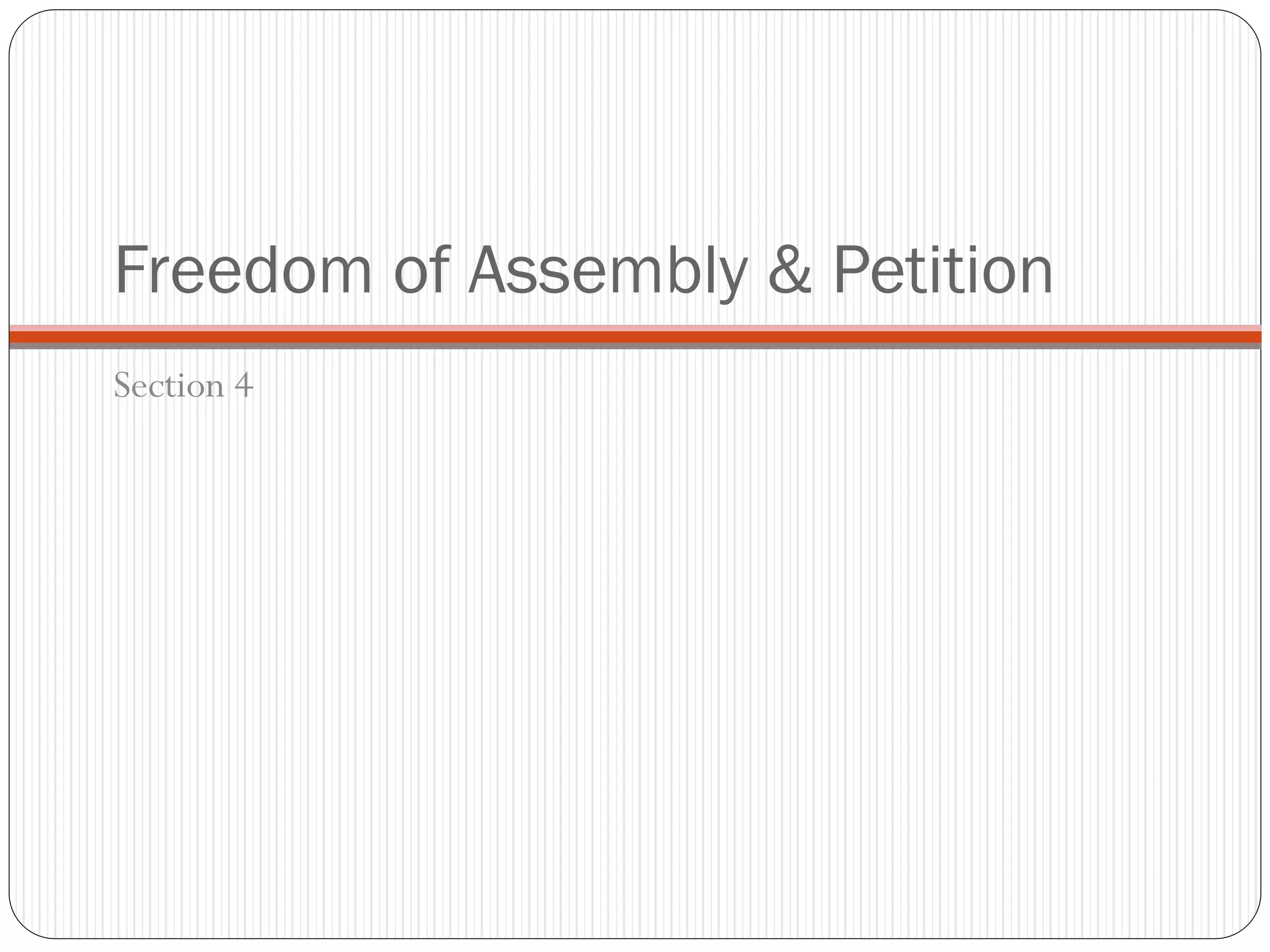 Freedom of Assembly & Petition
Section 4
 