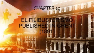 CHAPTER 19
EL FILIBUSTERISMO
PUBLISHED IN GHENT
(1891)
 