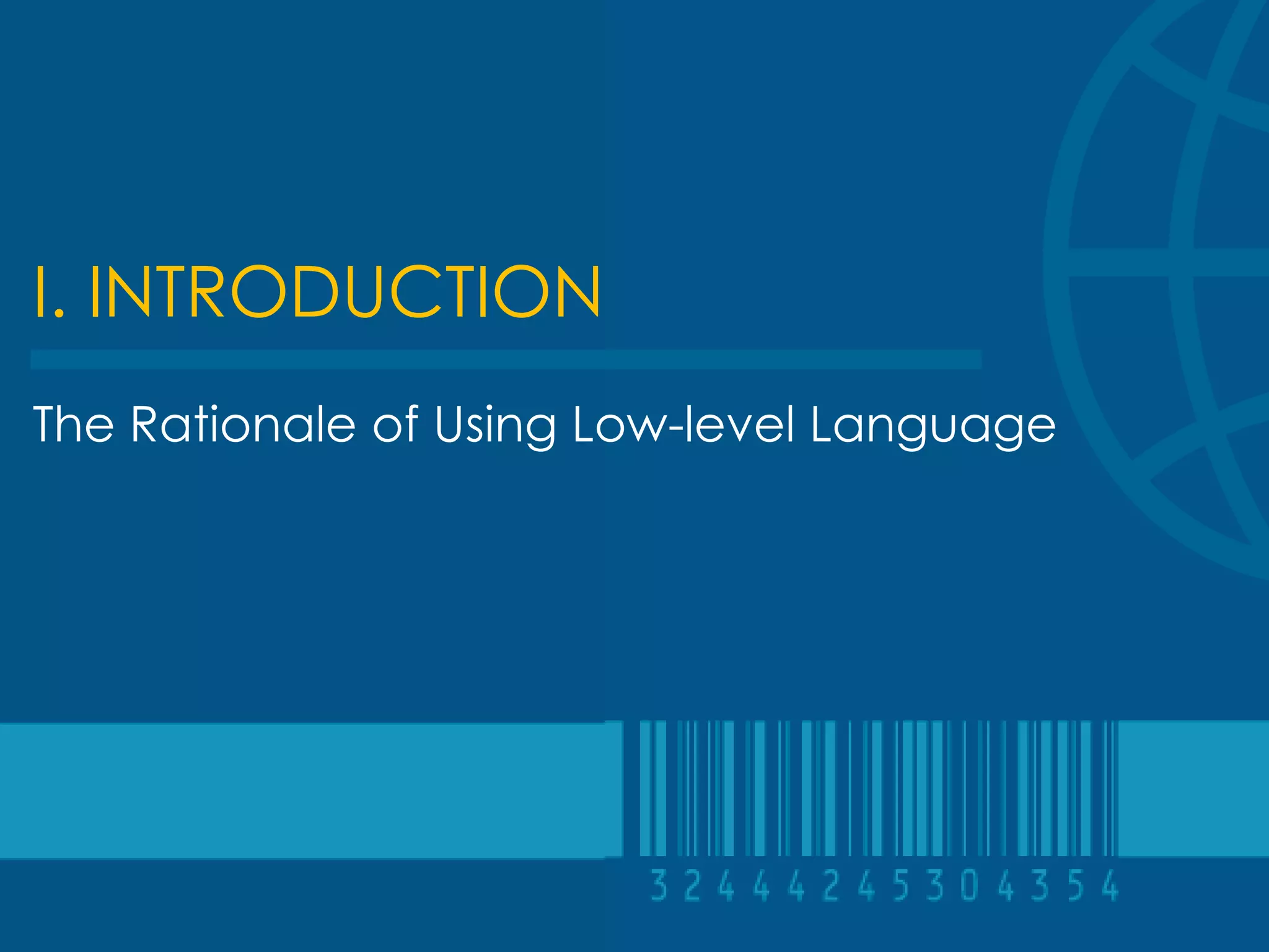 I. INTRODUCTION
The Rationale of Using Low-level Language
 