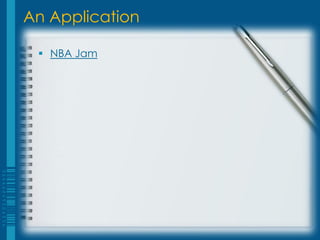 An Application
 NBA Jam
 
