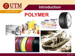 Introduction

POLYMER

Jasmi 2011

 