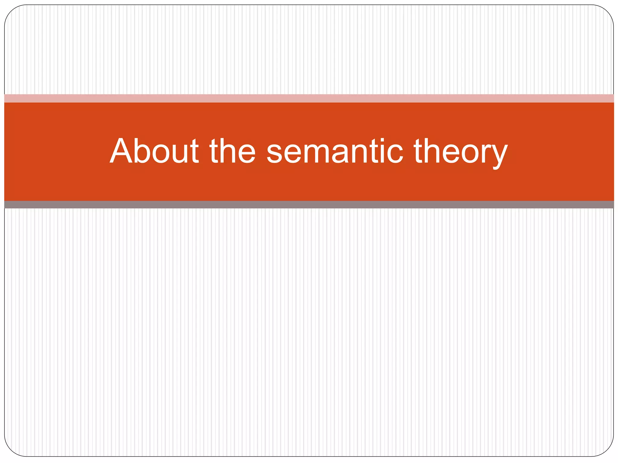 About the semantic theory
 