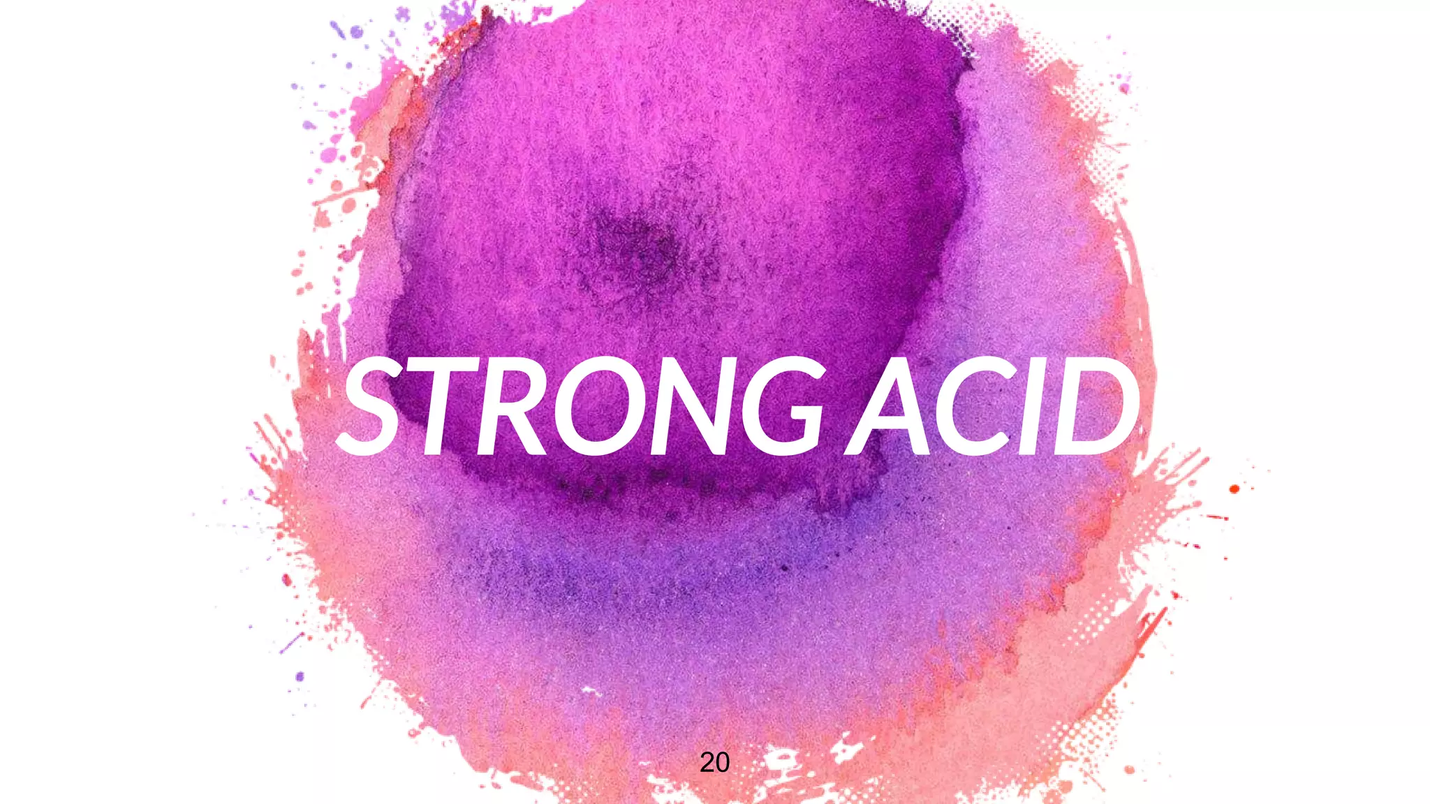STRONG ACID
20
 