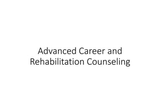 Advanced Career and
Rehabilitation Counseling
 