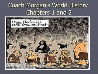 Coach Morgan’s World History  Chapters 1 and 2 
