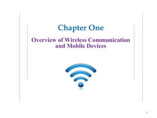 Chapter One
Overview of Wireless Communication
and Mobile Devices
1
 