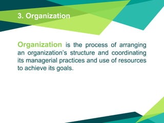 3. Organization
Organization is the process of arranging
an organization’s structure and coordinating
its managerial pract...