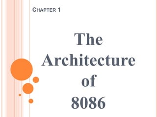 CHAPTER 1
The
Architecture
of
8086
 