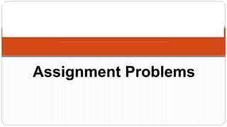 Assignment Problems
 