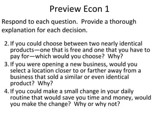 Preview Econ 1 ,[object Object],[object Object],[object Object],Respond to each question.  Provide a thorough explanation for each decision. 