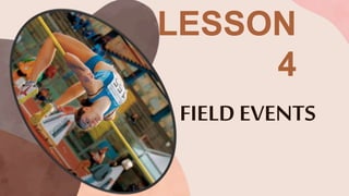 FIELD EVENTS
LESSON
4
 