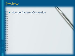 Review

  Number Systems Conversion
 