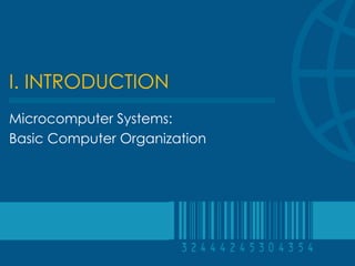 I. INTRODUCTION
Microcomputer Systems:
Basic Computer Organization
 