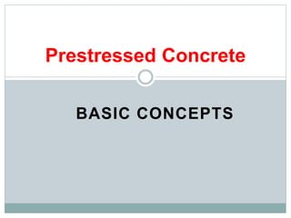 BASIC CONCEPTS
Prestressed Concrete
 