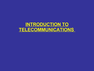 INTRODUCTION TO TELECOMMUNICATIONS  