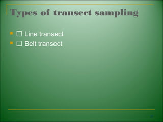 Types of transect sampling

   􀁺 Line transect
   􀁺 Belt transect




                             22
 