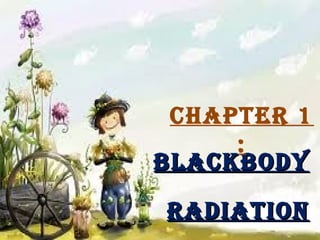 chaPtEr 1
:
BlackBody
radiation

 