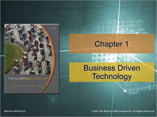 McGraw-Hill/Irwin © 2008 The McGraw-Hill Companies, All Rights Reserved
Chapter 1Chapter 1
Business DrivenBusiness Driven
TechnologyTechnology
 