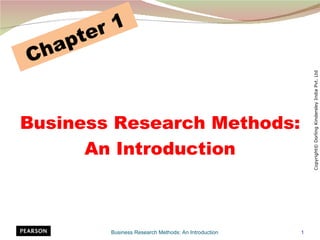 te r1
  h ap
C




                                                             Copyright© Dorling Kindersley India Pvt. Ltd
Business Research Methods:
      An Introduction



            Business Research Methods: An Introduction   1
 