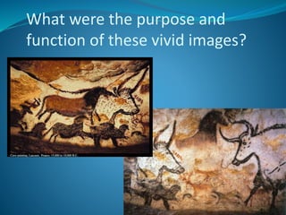What were the purpose and
function of these vivid images?
 