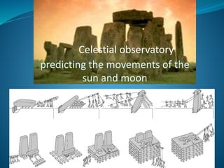 22
Celestial observatory
predicting the movements of the
sun and moon
 