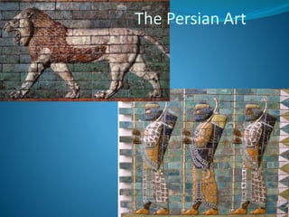 51
The Persian Art
 